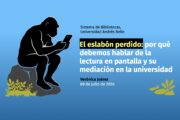 portada de la presentación El Eslabón perdido: por qué debemos hablar de la lectura en pantalla y su mediación en la universidad.